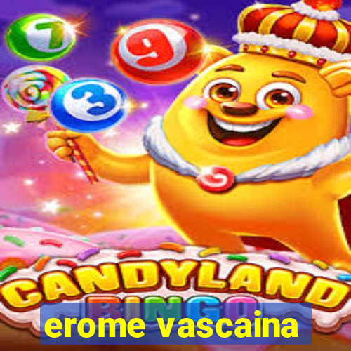 erome vascaina